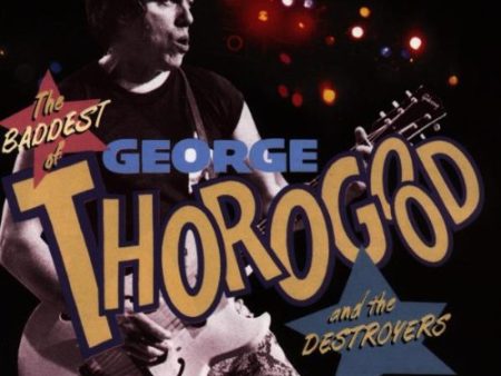 THOROGOOD, GEORGE  - THE BADDEST OF GEORGE THOROGOOD AND THE DESTROYERS Online