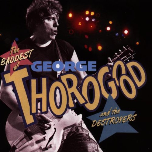 THOROGOOD, GEORGE  - THE BADDEST OF GEORGE THOROGOOD AND THE DESTROYERS Online