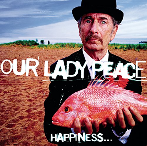 OUR LADY PEACE - HAPPINESS... IS NOT A FISH THAT YOU CAN CATCH Online now